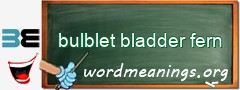 WordMeaning blackboard for bulblet bladder fern